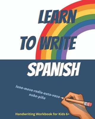 Learn to write Spanish. Handwriting Workbook for Kids 6+: Workbook to write Spanish words and simple phrases using the Spanish Alphabet. by Mágico, Karlo