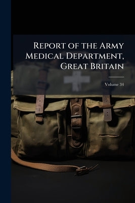 Report of the Army Medical Department, Great Britain by 