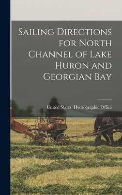 Sailing Directions for North Channel of Lake Huron and Georgian Bay by United States Hydrographic Office