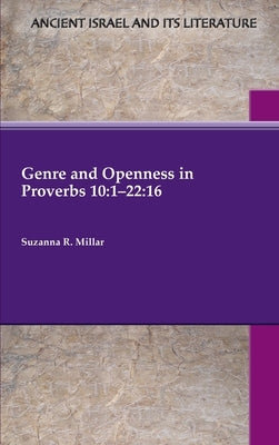 Genre and Openness in Proverbs 10: 1-22:16 by Millar, Suzanna R.