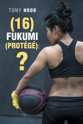 (16) Fukumi (Protégé): ? by Hood, Tony