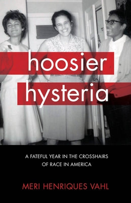 Hoosier Hysteria: A Fateful Year in the Crosshairs of Race in America by Vahl, Meri Henriques