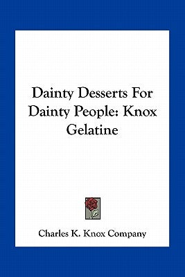 Dainty Desserts for Dainty People: Knox Gelatine by Charles K Knox Co