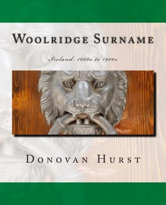 Woolridge Surname: Ireland: 1600s to 1900s by Hurst, Donovan