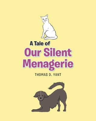 A Tale of Our Silent Menagerie by Yant, Thomas D.