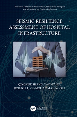 Seismic Resilience Assessment of Hospital Infrastructure by Shang, Qingxue