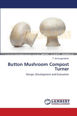 Button Mushroom Compost Turner by Arumuganathan, T.