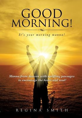 Good Morning! It's Your Morning Manna! by Smith, Regina