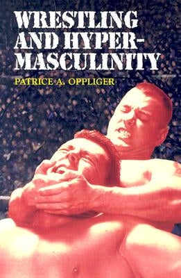 Wrestling and Hypermasculinity by Oppliger, Patrice A.