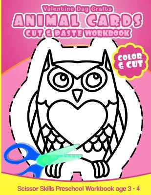 Valentine Day Crafts Animal Cards: Cut & Paste Workbook Scissor Skills Preschool Workbook age 3-4 by Workbooks, Preschool