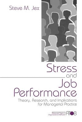 Stress and Job Performance: Theory, Research, and Implications for Managerial Practice by Jex, Steve M.
