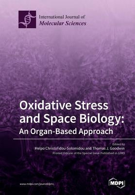 Oxidative Stress and Space Biology An Organ-Based Approach by Christofidou-Solomidou, Melpo