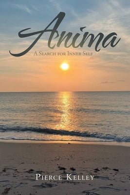 Anima: A Search for Inner Self by Kelley, Pierce