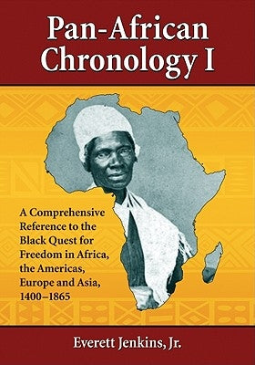Pan-African Chronology I: A Comprehensive Reference to the Black Quest for Freedom in Africa, the Americas, Europe and Asia, 1400-1865 by Jenkins, Everett