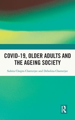 Covid-19, Older Adults and the Ageing Society by Chatterjee, Suhita Chopra