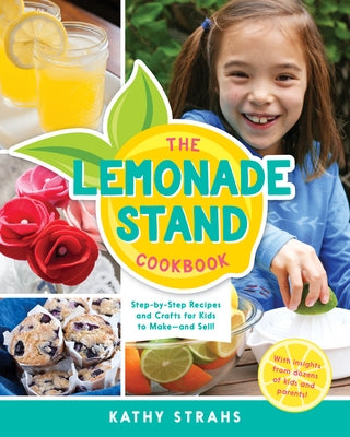 The Lemonade Stand Cookbook: Step-By-Step Recipes and Crafts for Kids to Make...and Sell! by Strahs, Kathy