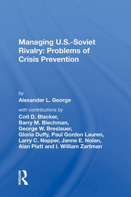 Managing U.S.-Soviet Rivalry: Problems of Crisis Prevention by George, Alexander L.