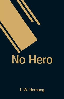 No Hero by Hornung, E. W.