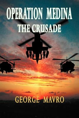Operation Medina: The Crusade by Mavro, George