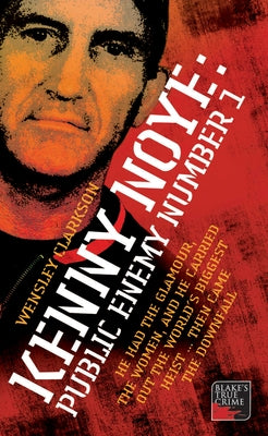 Kenny Noye: Public Enemy Number 1 by Clarkson, Wensley