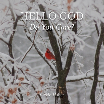 Hello God, Do You Care? by Fisher, Vickie