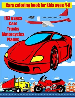 Cars coloring book for kids ages 4-8: Coloring book for children 100 pages Cars Trucks Motorcycles Planes paint these wonderful vehicles by Fox, Yeti Jey