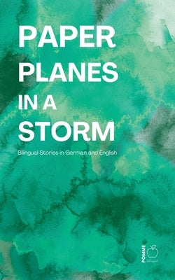 Paper Planes in a Storm: Bilingual Stories in German and English by Bilingual, Pomme
