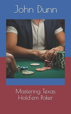 Mastering Texas Hold'em Poker by Dunn, John
