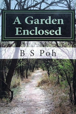 A Garden Enclosed: A historical study and evaluation of the form of church government practised by the Particular Baptists in the 17th and 18th centur by Poh, B. S.