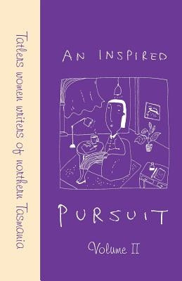 An Inspired Pursuit - Volume 11: Volume II showcases the continuing work of Tatlers. The group has met continuously since it formed in 1962. Over 80 w by Members of Tatlers Women Writes of North