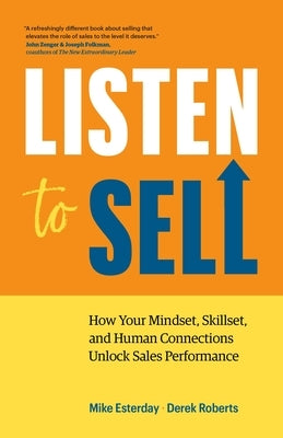 Listen to Sell: How Your Mindset, Skillset, and Human Connections Unlock Sales Performance by Esterday, Mike