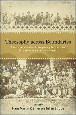 Theosophy Across Boundaries: Transcultural and Interdisciplinary Perspectives on a Modern Esoteric Movement by Krämer, Hans Martin