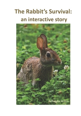 The Rabbit's Survival: an interactive story by Wilson, Sandra