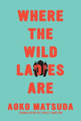 Where the Wild Ladies Are by Matsuda, Aoko