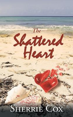The Shattered Heart by Cox, Sherrie