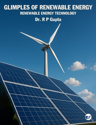 Glimpses of Renewable Energy: Renewable Energy Technology by Gupta, R. P.