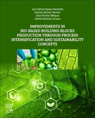 Improvements in Bio-Based Building Blocks Production Through Process Intensification and Sustainability Concepts by Segovia-Hernandez, Juan Gabriel