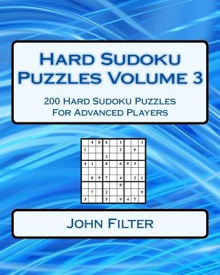 Hard Sudoku Puzzles Volume 3: 200 Hard Sudoku Puzzles For Advanced Players by Filter, John