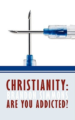 Christianity: Are You Addicted? by Simmons, Brandon