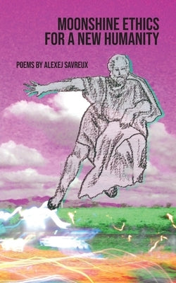 Moonshine Ethics for a New Humanity by Savreux, Alexej