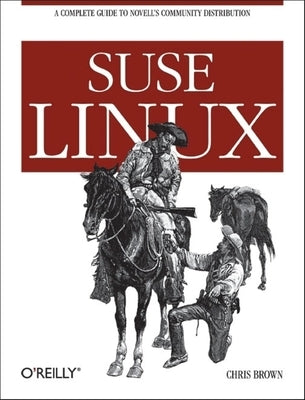 SUSE Linux: A Complete Guide to Novell's Community Distribution by Brown, Chris