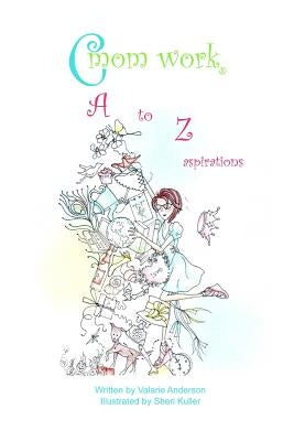 C mom work: Working Towards Your Dream Life A-Z by Kuller, Sheri