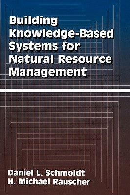 Building Knowledge-Based Systems for Natural Resource Management by Schmoldt, Daniel L.