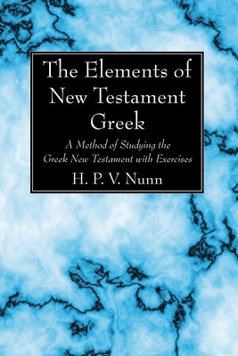 The Elements of New Testament Greek by Nunn, H. P. V.