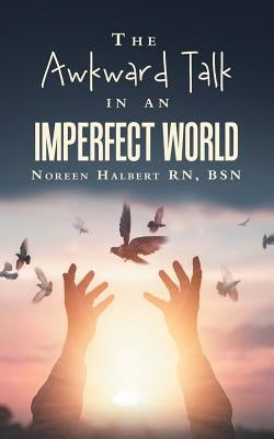 The Awkward Talk in an Imperfect World by Halbert Bsn, Noreen