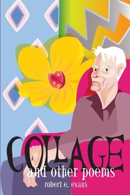 Collage and Other Poems by Evans, Robert E.