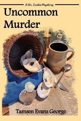 Uncommon Murder: A Dr. Eustis Mystery by George, Tamsen Evans