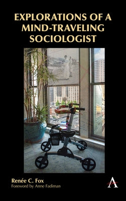 Explorations of a Mind-Traveling Sociologist by Fox, Renée C.