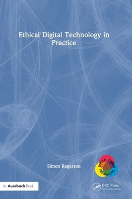 Ethical Digital Technology in Practice by Rogerson, Simon