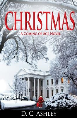 Christmas: A Coming of Age Novel by Ashley, D. C.